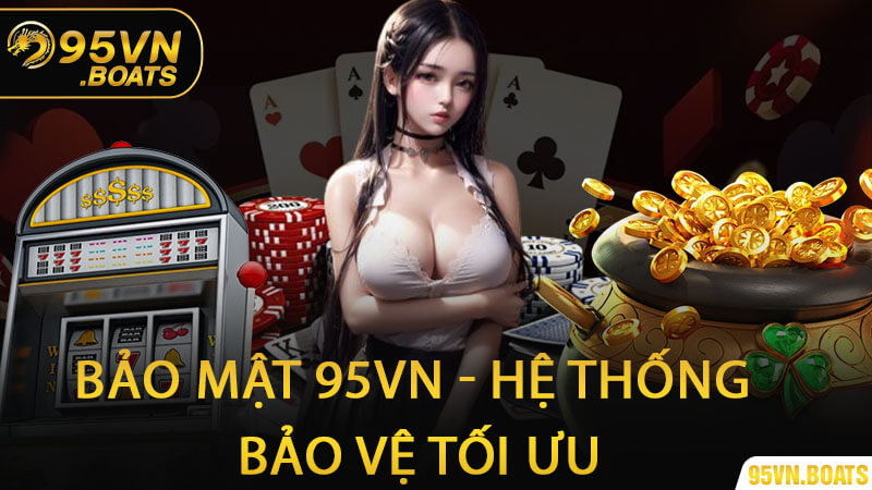 Bảo Mật 95Vn - Hệ Thống Bảo Vệ Tối Ưu