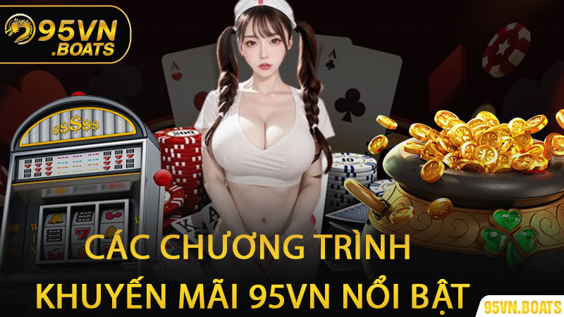 Các Chương Trình Khuyến Mãi 95Vn Nổi Bật