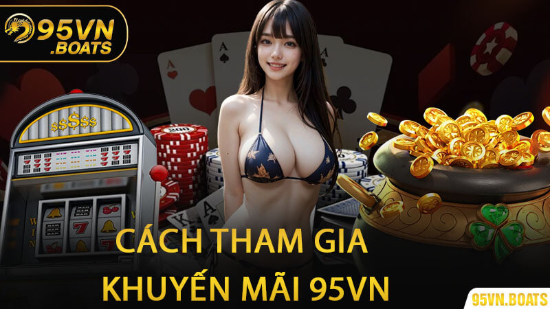 Cách Tham Gia Khuyến Mãi 95Vn