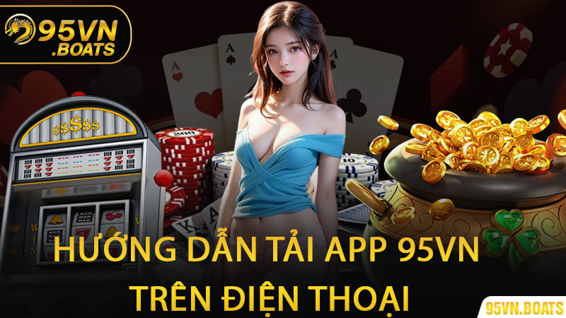 Hướng Dẫn Tải App 95Vn Trên Điện Thoại